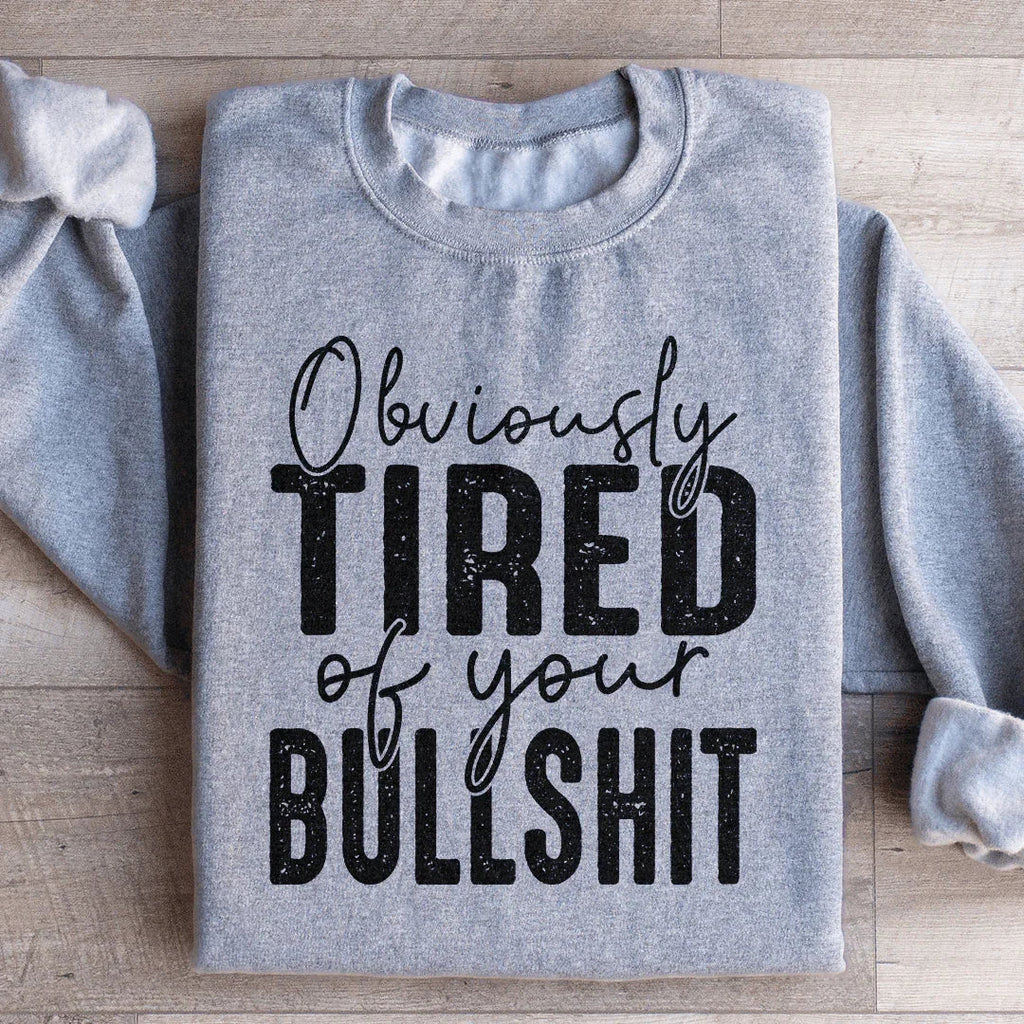 Obviously Tired Of Your BS Sweatshirt Peachy Sunday