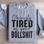 Obviously Tired Of Your BS Sweatshirt Peachy Sunday