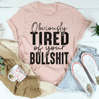 Obviously Tired Of Your BS Tee