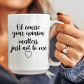 Of Course Your Opinion Matters Ceramic Mug 15 oz Peachy Sunday