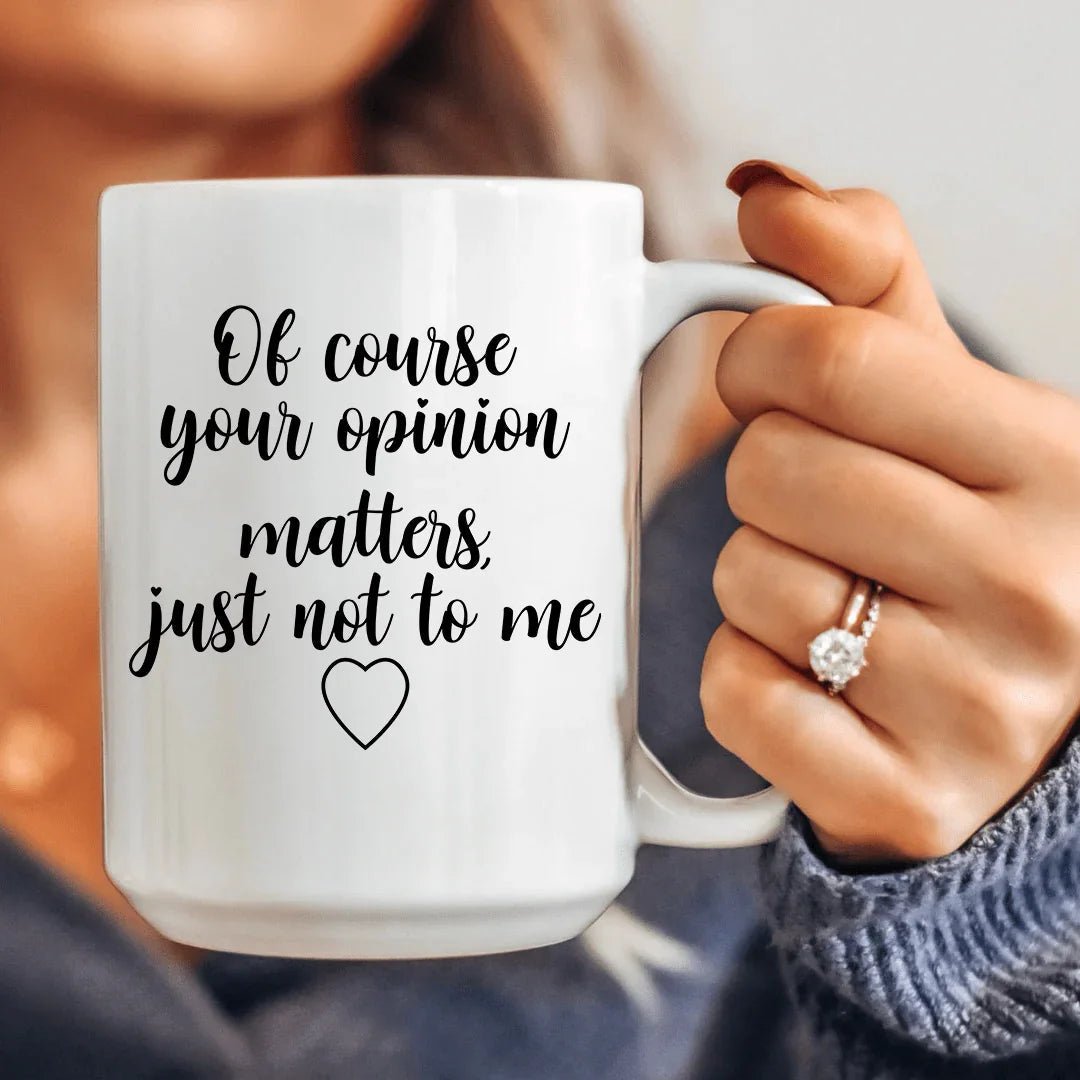 Of Course Your Opinion Matters Ceramic Mug 15 oz Peachy Sunday