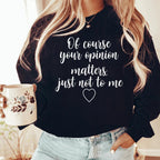 Of Course Your Opinion Matters Sweatshirt Peachy Sunday
