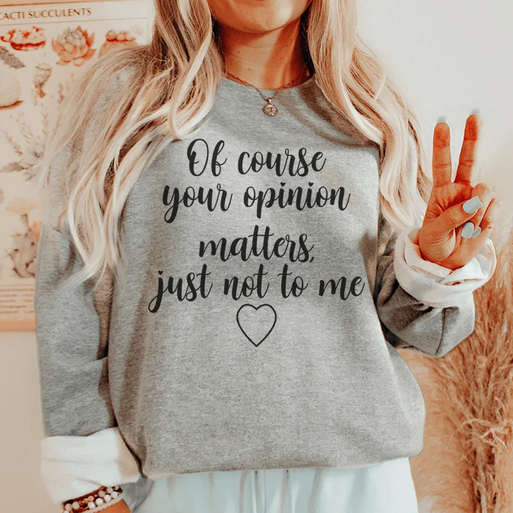 Of Course Your Opinion Matters Sweatshirt Peachy Sunday