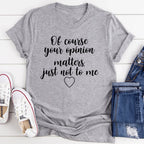 Of Course Your Opinion Matters Tee - SJB-DIAMOND ELITES