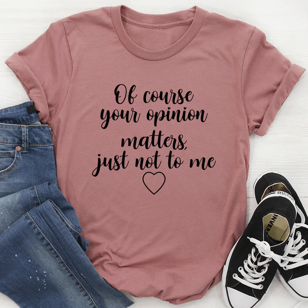 Of Course Your Opinion Matters Tee - SJB-DIAMOND ELITES