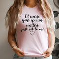 Of Course Your Opinion Matters Tee - SJB-DIAMOND ELITES