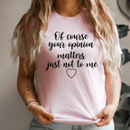 Of Course Your Opinion Matters Tee - SJB-DIAMOND ELITES