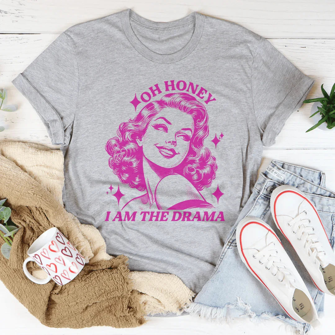 Oh Honey I Am The Drama Tee Peachy Sunday
