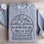 Oh Look Another Glorious Morning Sweatshirt
