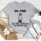 Ok Fine But I Will Complain The Entire Time Tee Peachy Sunday