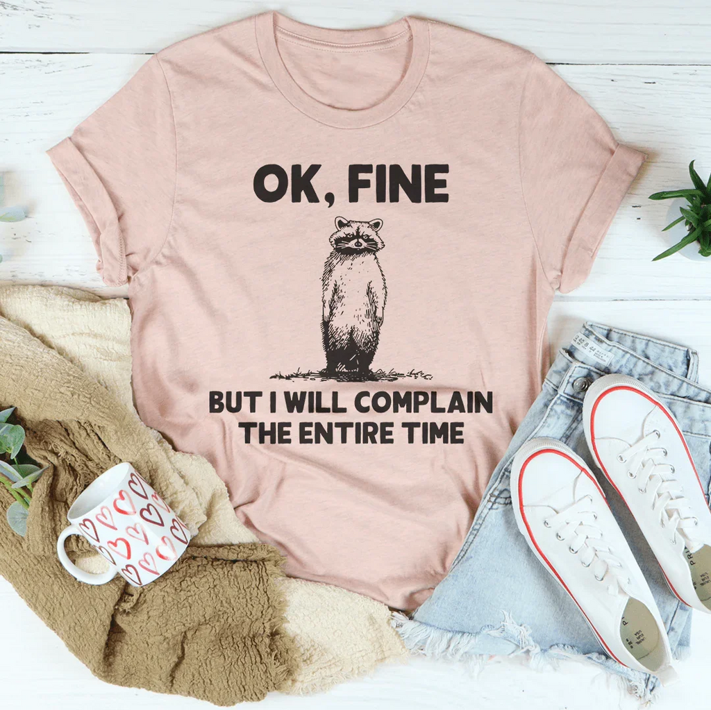 Ok Fine But I Will Complain The Entire Time Tee Peachy Sunday
