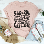 Old Me Would Address Clown Shit But New Me Will Let You Run That Circus Tee