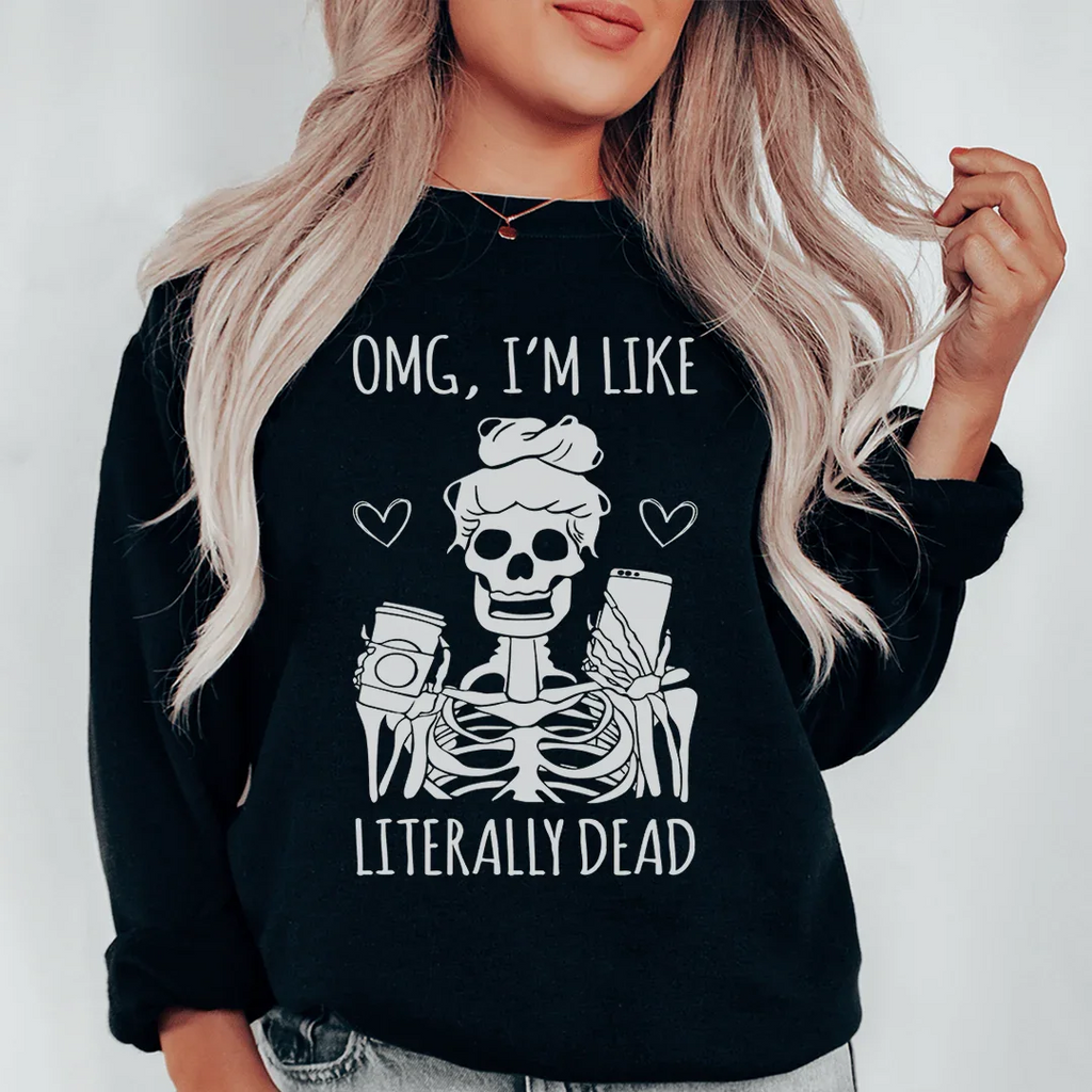 Omg I'm Like Literally Dead Sweatshirt Peachy Sunday