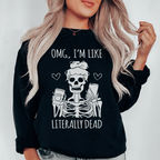 Omg I'm Like Literally Dead Sweatshirt Peachy Sunday