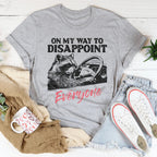 On My Way To Disappoint Everyone Tee