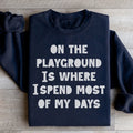 On The Playground Is Where I Spend Most Of My Days Sweatshirt Peachy Sunday