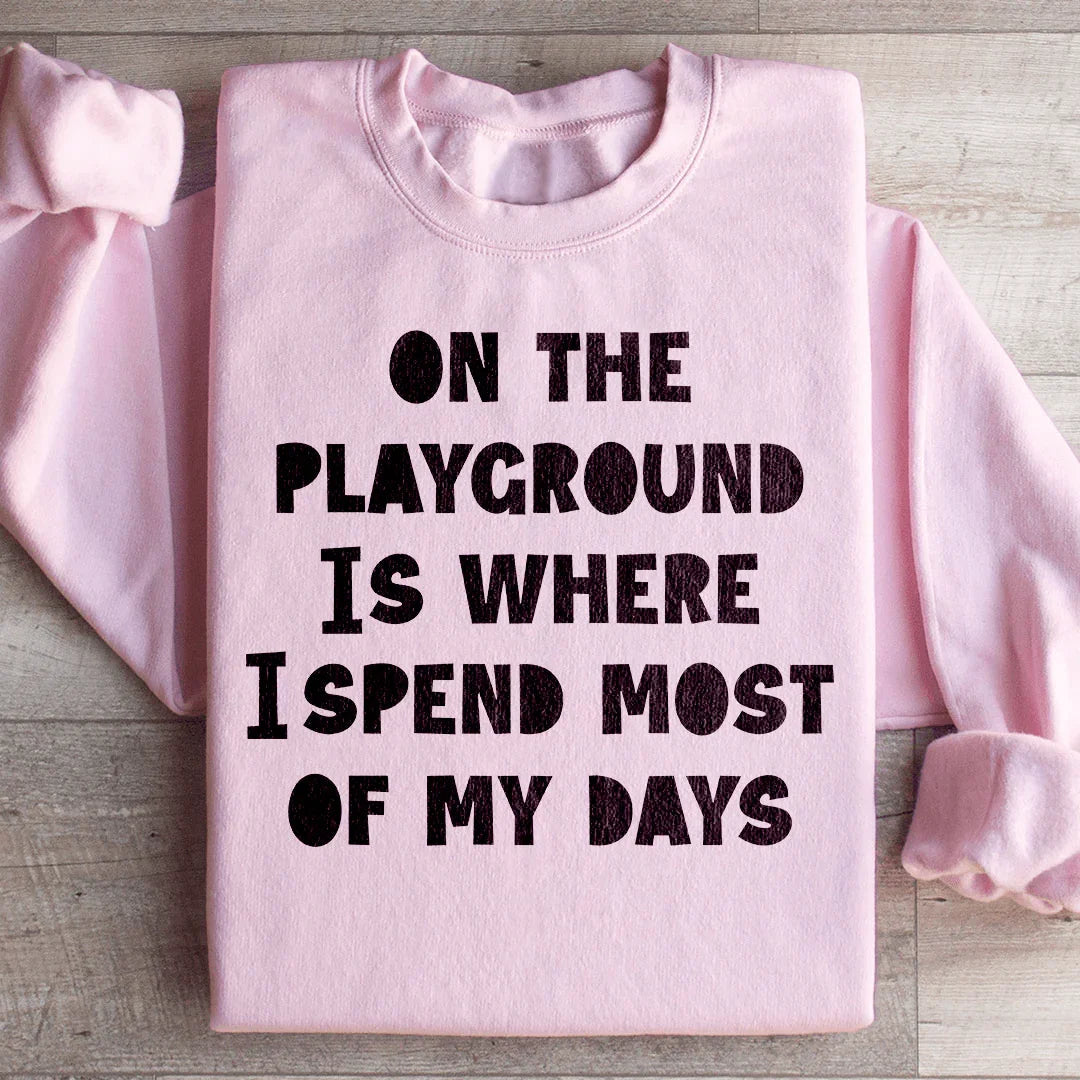 On The Playground Is Where I Spend Most Of My Days Sweatshirt Peachy Sunday