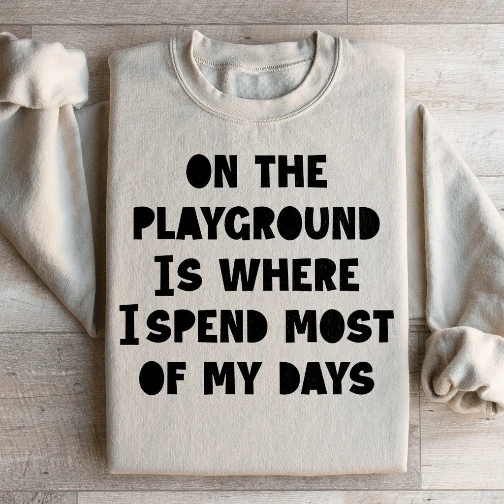 On The Playground Is Where I Spend Most Of My Days Sweatshirt Peachy Sunday