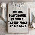On The Playground Is Where I Spend Most Of My Days Sweatshirt Peachy Sunday