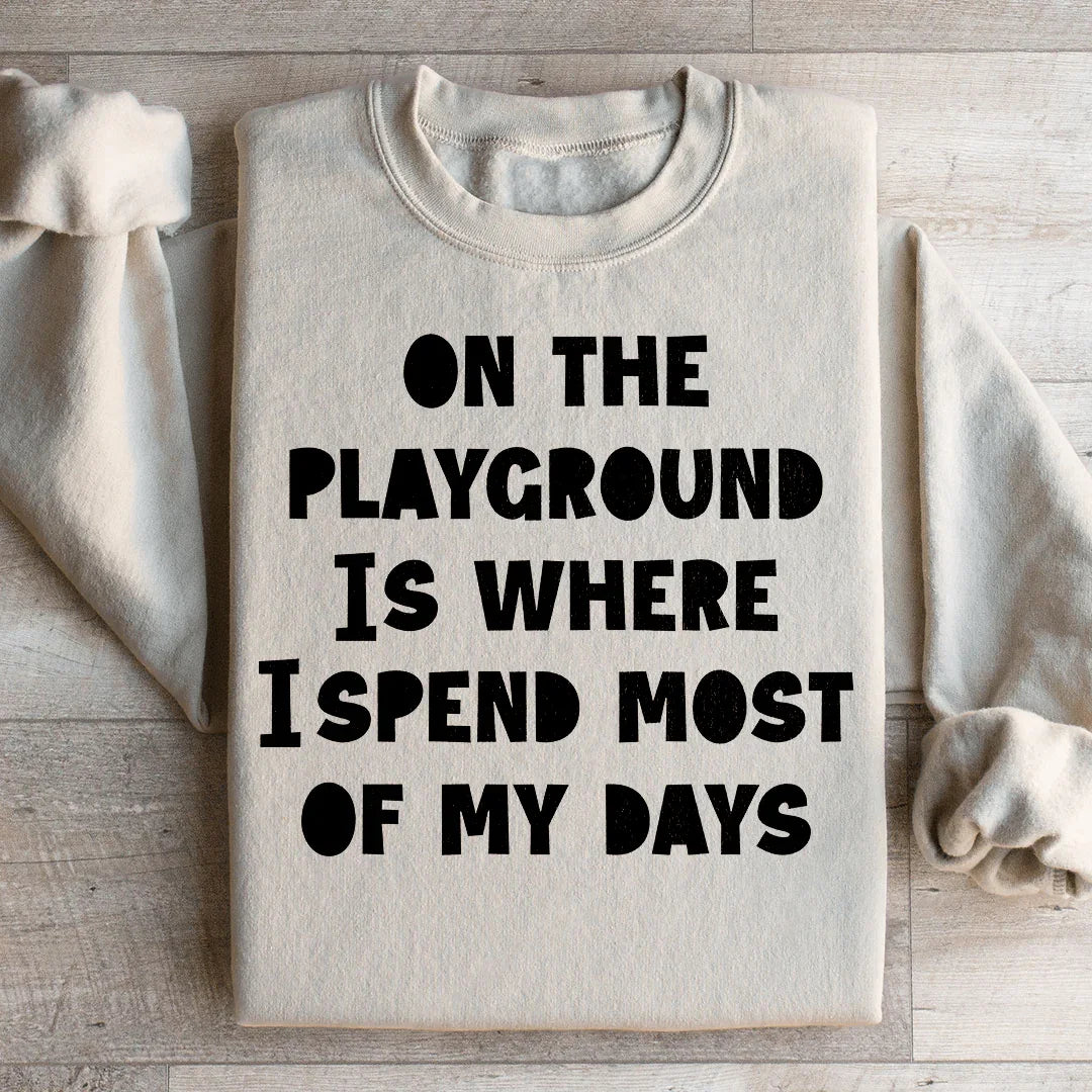On The Playground Is Where I Spend Most Of My Days Sweatshirt Peachy Sunday
