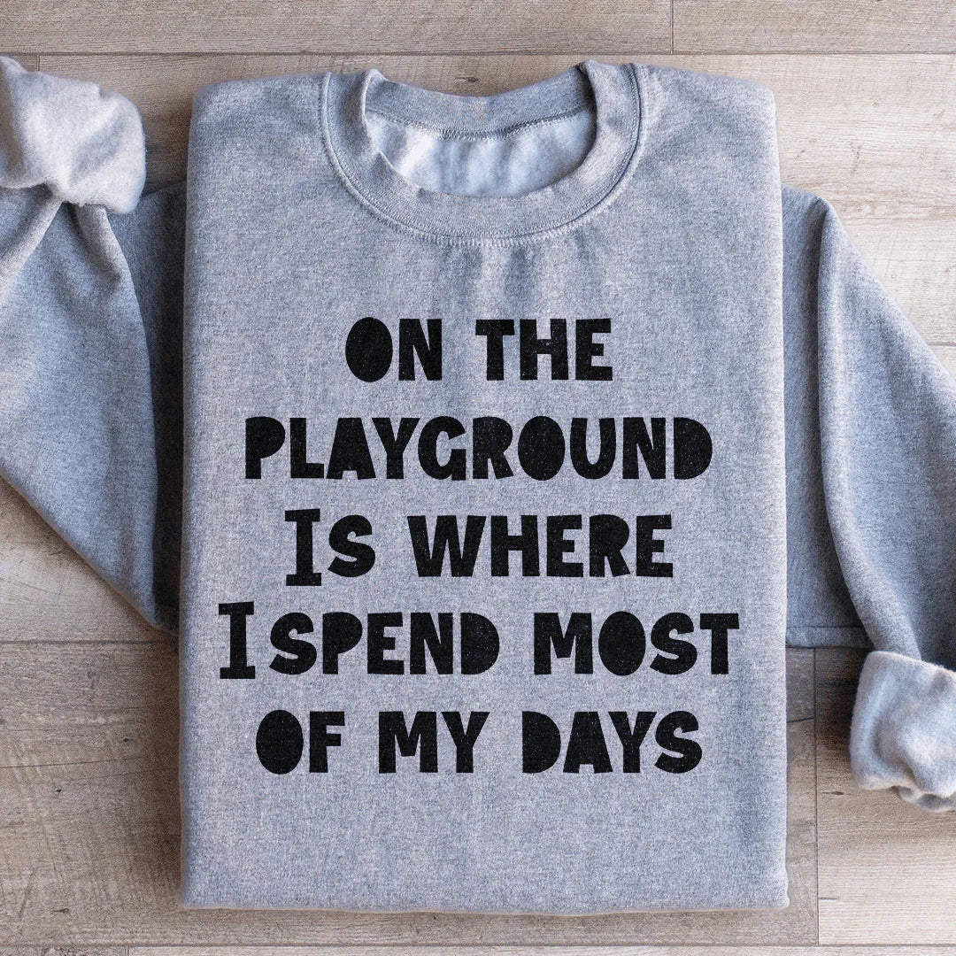 On The Playground Is Where I Spend Most Of My Days Sweatshirt Peachy Sunday