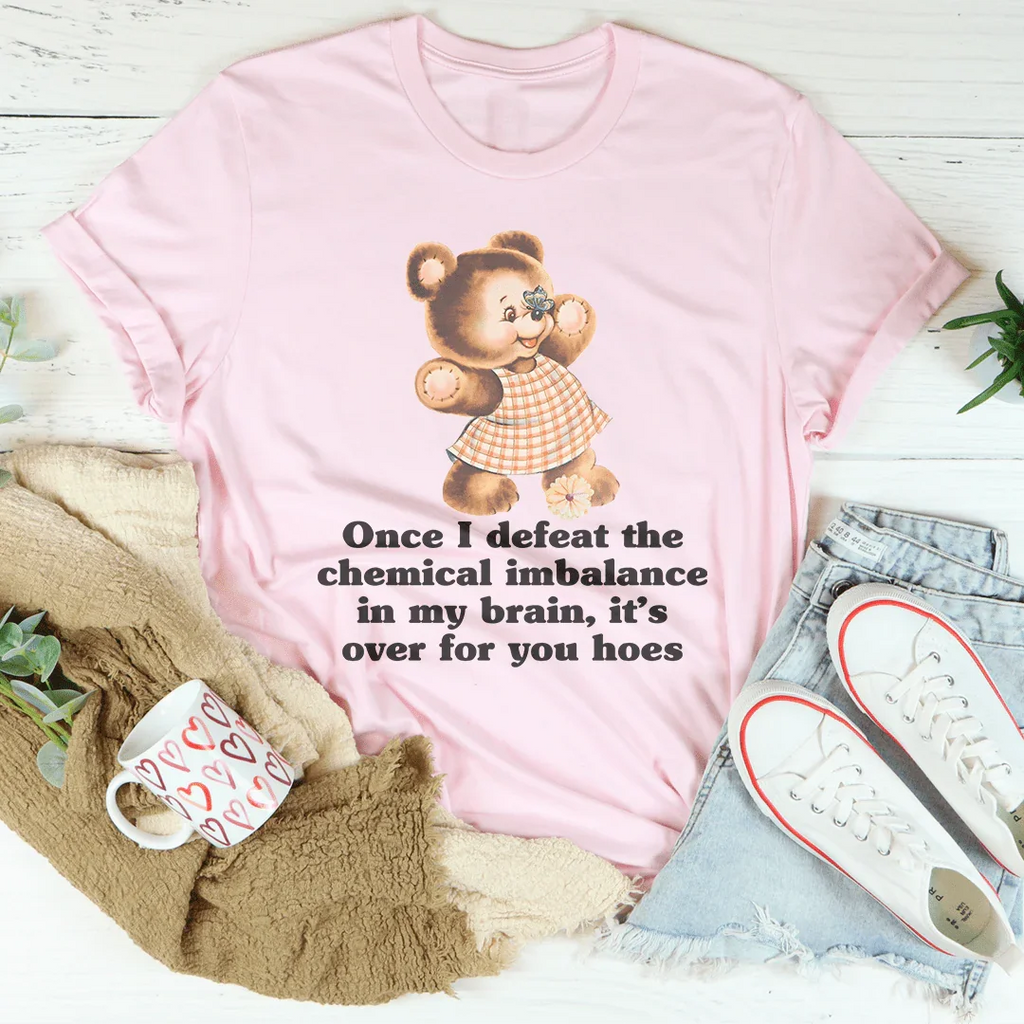 Once I Defeat The Chemical Imbalance In My Brain Tee Peachy Sunday