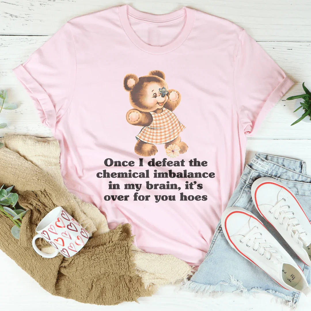 Once I Defeat The Chemical Imbalance In My Brain Tee Peachy Sunday