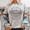 Once I Get An Attitude It Takes Me 3-5 Business Days To Fix My Face Tee Peachy Sunday