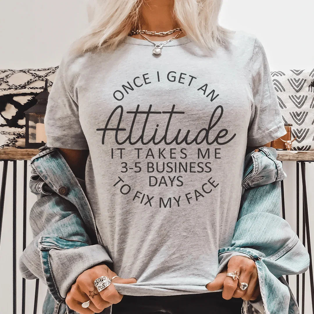Once I Get An Attitude It Takes Me 3-5 Business Days To Fix My Face Tee Peachy Sunday