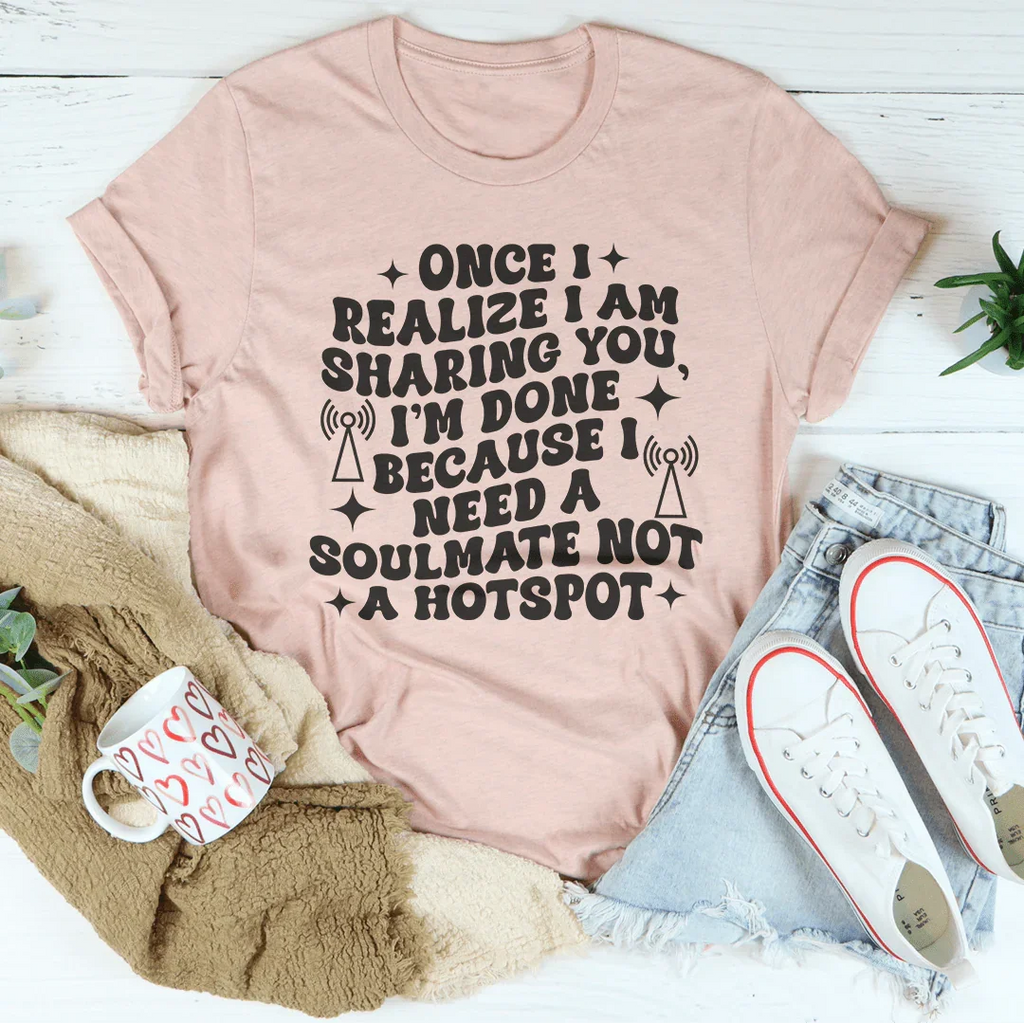 Once I Realize I Am Sharing You Tee Peachy Sunday