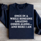 Once In A While Someone Amazing Comes Along And Here I Am Sweatshirt Peachy Sunday
