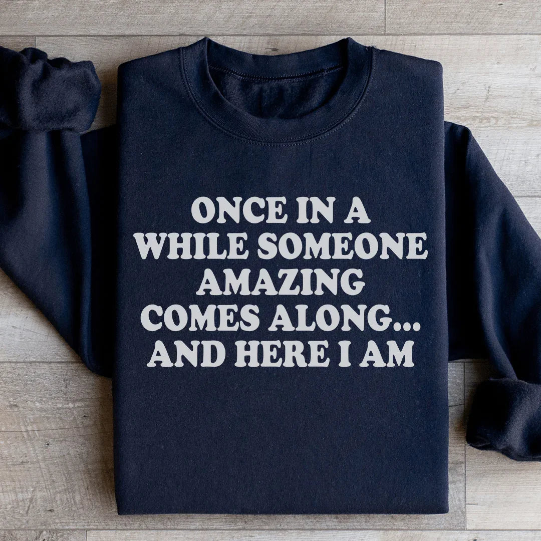 Once In A While Someone Amazing Comes Along And Here I Am Sweatshirt Peachy Sunday