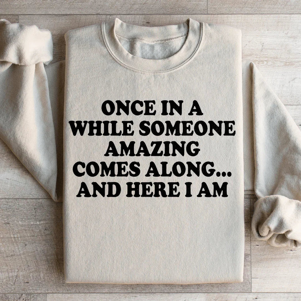 Once In A While Someone Amazing Comes Along And Here I Am Sweatshirt Peachy Sunday