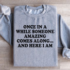 Once In A While Someone Amazing Comes Along And Here I Am Sweatshirt Peachy Sunday