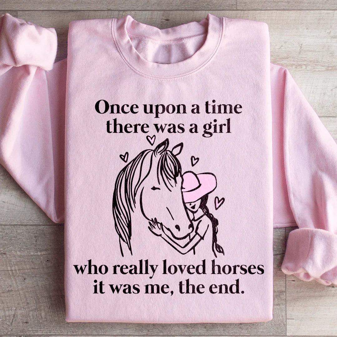 Once Upon A Time There Was A Girl Who Really Loved Horses Sweatshirt Peachy Sunday