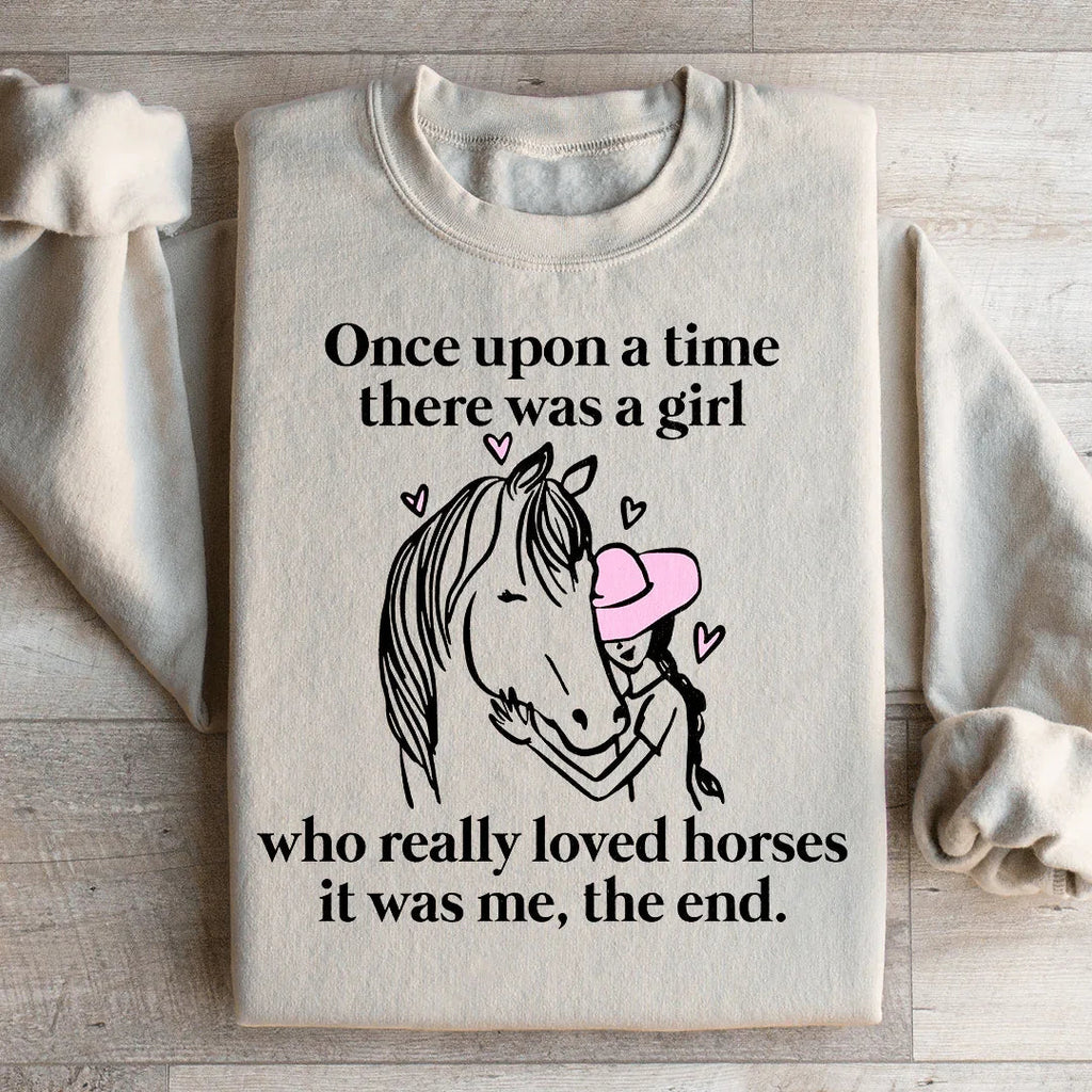 Once Upon A Time There Was A Girl Who Really Loved Horses Sweatshirt Peachy Sunday