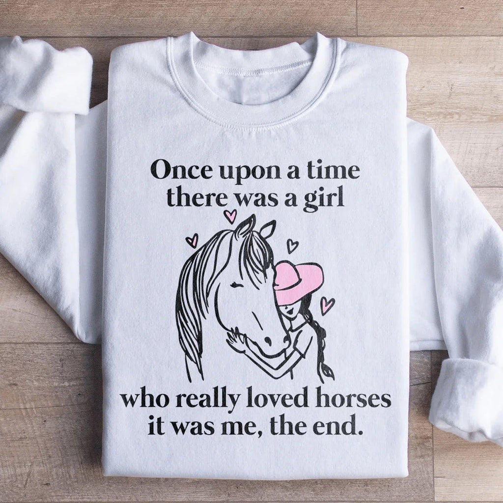 Once Upon A Time There Was A Girl Who Really Loved Horses Sweatshirt Peachy Sunday