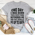 One Day I Was Born Then Everything Bothered Me Tee Peachy Sunday