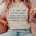 One Drink Away From Telling Everyone What I Really Think Tee Peachy Sunday