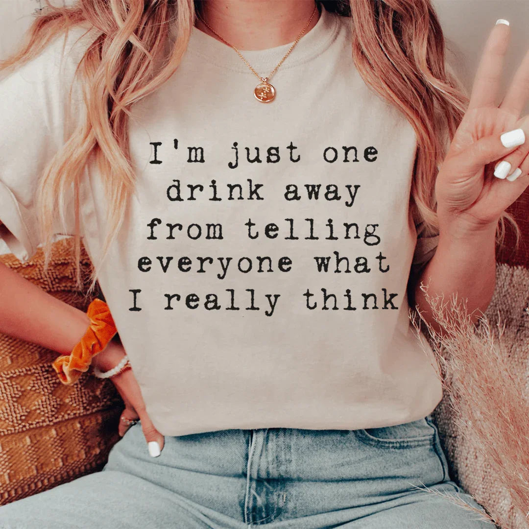 One Drink Away From Telling Everyone What I Really Think Tee Peachy Sunday