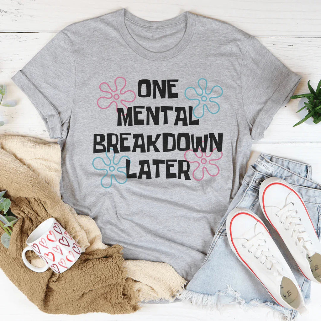 One Mental Breakdown Later Tee Peachy Sunday