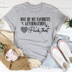 One Of My Favorite Affirmations F-ck That Tee Peachy Sunday