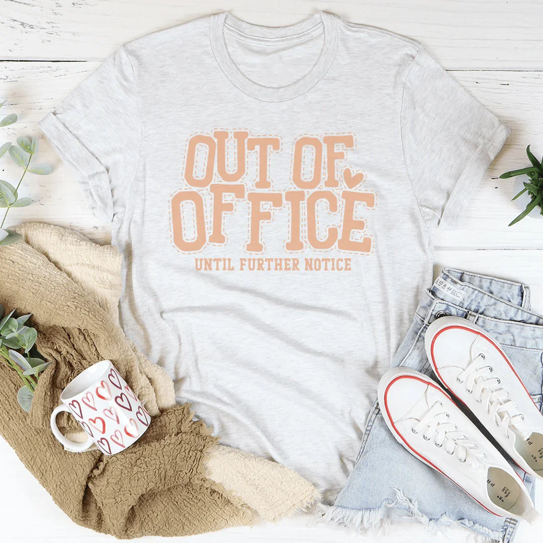 Out Of Office Until Further Notice Tee Peachy Sunday
