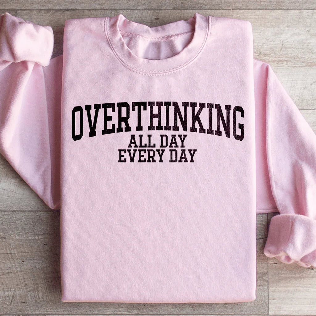 Overthinking All Day Every Day Sweatshirt Peachy Sunday