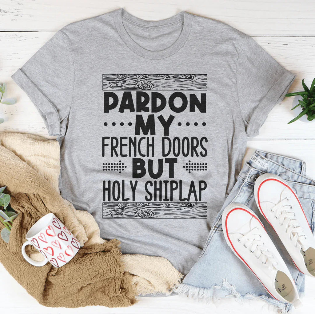 Pardon My French Doors But Holy Shiplap Tee Peachy Sunday