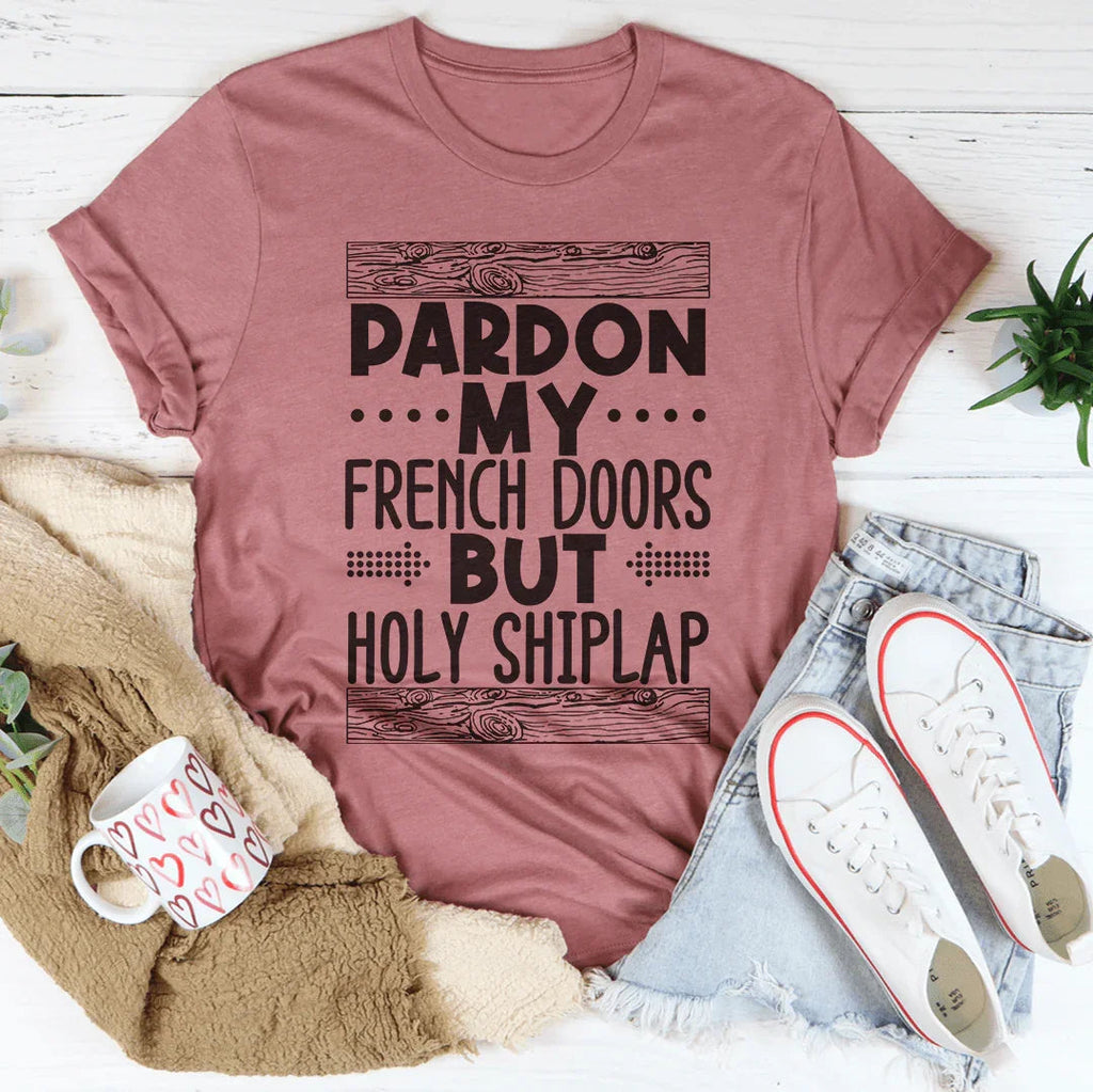 Pardon My French Doors But Holy Shiplap Tee Peachy Sunday