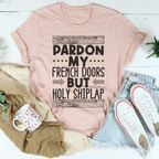 Pardon My French Doors But Holy Shiplap Tee Peachy Sunday