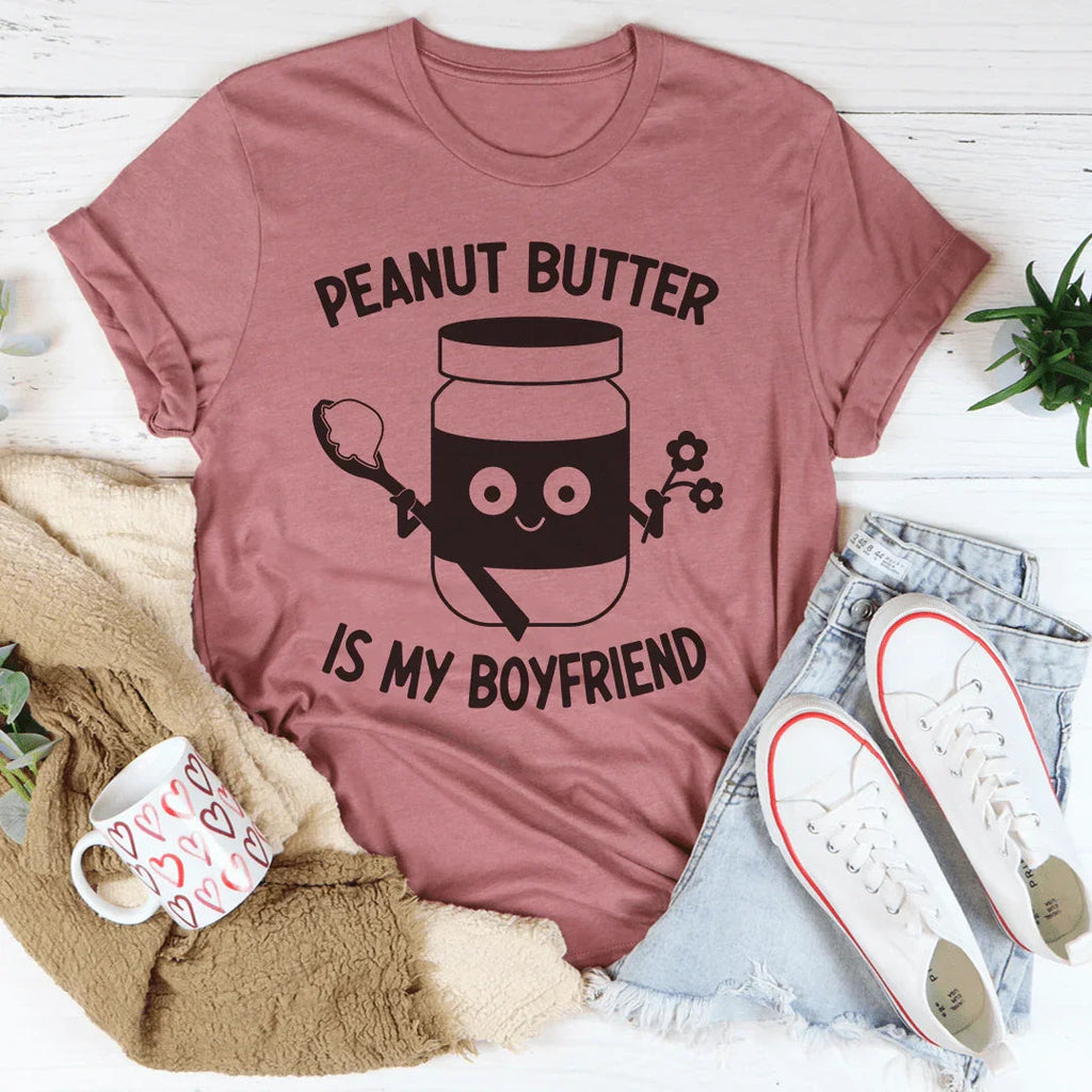 Peanut Butter Is My Boyfriend Tee Peachy Sunday