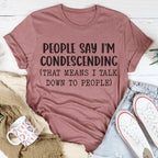 People Say I'm Condescending Tee Peachy Sunday