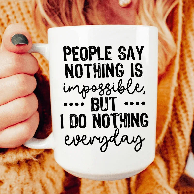 People Say Nothing Is Impossible Ceramic Mug 15 oz Peachy Sunday